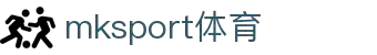 mk体育(mksport集团)股份公司